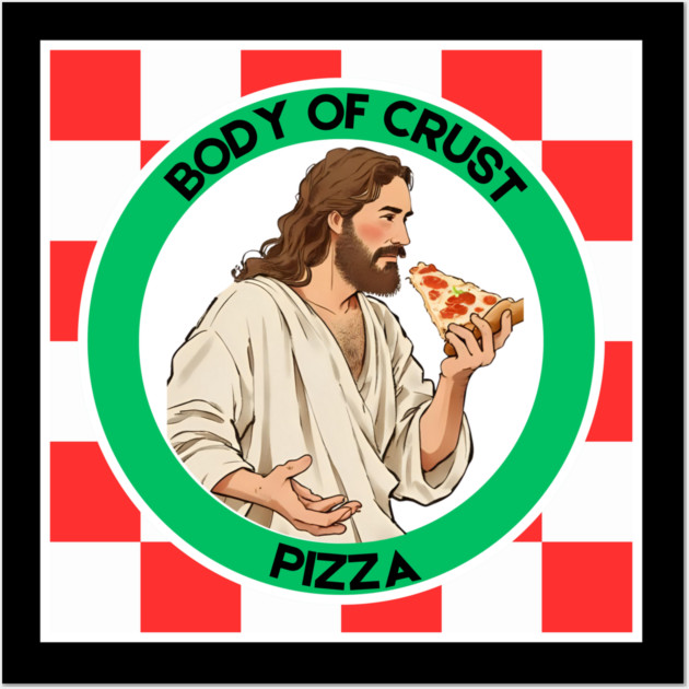 Body of Crust Pizza Wall Art by Low Life Shirts