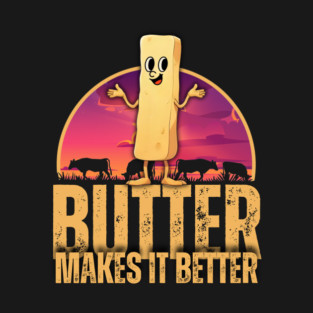 Butter Makes It Better T-Shirt