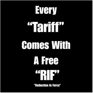 Every "Tariff" Comes With A Free "RIF" Posters and Art