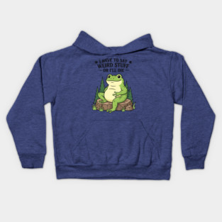 I Have to Say Weird Stuff Or I’ll Die – Funny Frog Meme Kids Hoodie