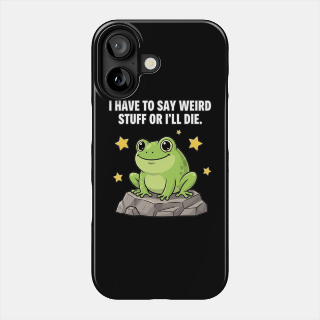 Frog Meme | I Have to Say Weird Stuff or I'll Die | Resist Frog Protest Phone Case by ArtistTee ⭐⭐⭐⭐⭐