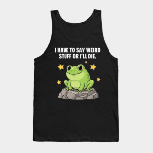 Frog Meme | I Have to Say Weird Stuff or I'll Die | Resist Frog Protest Tank Top