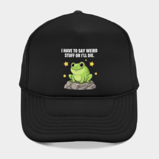 Frog Meme | I Have to Say Weird Stuff or I'll Die | Resist Frog Protest Hat