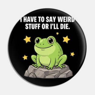 Frog Meme | I Have to Say Weird Stuff or I'll Die | Resist Frog Protest Pin