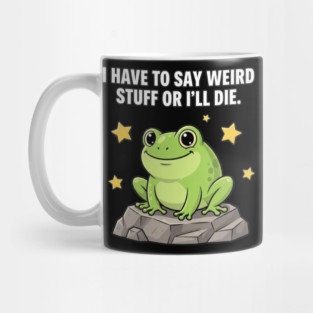 Frog Meme | I Have to Say Weird Stuff or I'll Die | Resist Frog Protest Mug