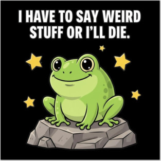 Frog Meme | I Have to Say Weird Stuff or I'll Die | Resist Frog Protest Posters and Art