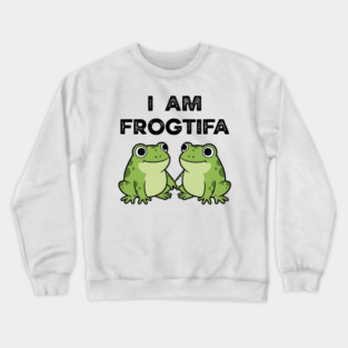 I AM FROGTIFA - Frog Meme Protest Parody Crewneck Sweatshirt