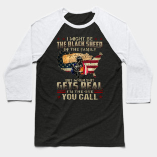 I Might Be The Black Sheep Of The Family But When S Gets Real I'm The One You Call U.S Veterans Baseball T-Shirt