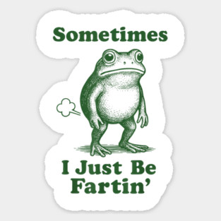 Sometimes I Just Be Fartin' Frog T-Shirt Magnet