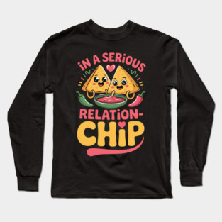 Funny Chips and Salsa in A Serious Relationship Foodie Long Sleeve T-Shirt