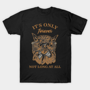 The Labyrinth Jareth Goblin King Gift It's Only Forever Not Long At All T-Shirt