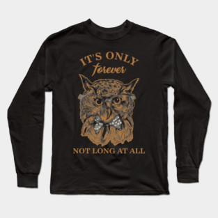 The Labyrinth Jareth Goblin King Gift It's Only Forever Not Long At All Long Sleeve T-Shirt