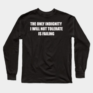 I Will Not Tolerate Failure Long Sleeve T-Shirt