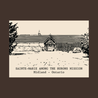 Sainte-Marie Among the Hurons Mission - Midland ON T-Shirt