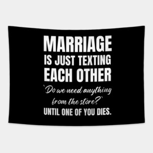 Marriage Is Just Texting Each Other "Do We Need Anything From The Store" Until One of You Dies Husband Wife Humor Gift Tapestry
