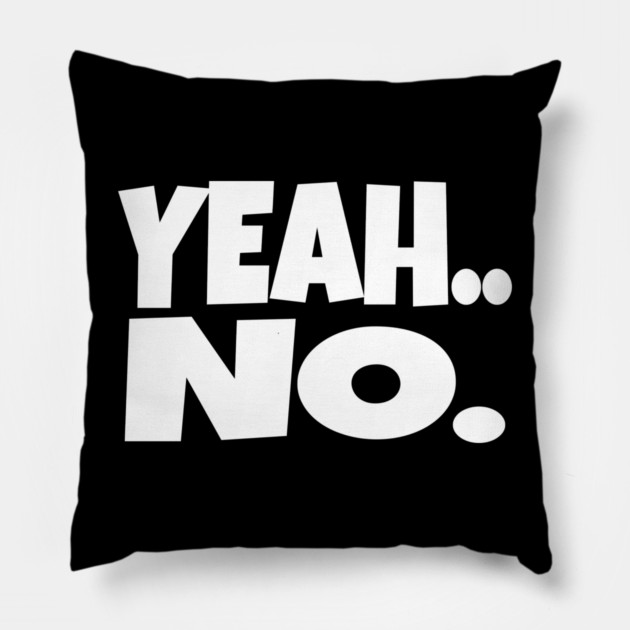 Yeah No Shirt - Expert Level Sarcasm Apparel Pillow by OUTFITPAW