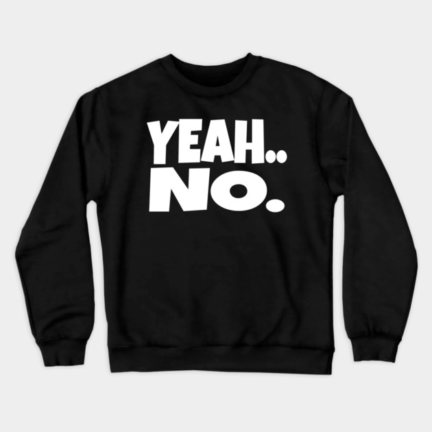 Yeah No Shirt - Expert Level Sarcasm Apparel Crewneck Sweatshirt by OUTFITPAW