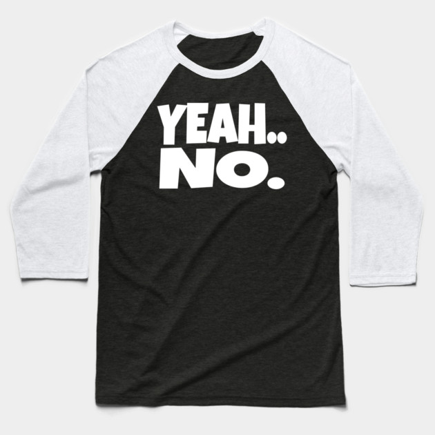 Yeah No Shirt - Expert Level Sarcasm Apparel Baseball T-Shirt by OUTFITPAW