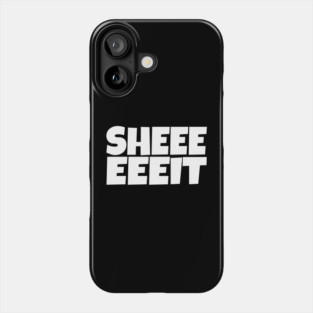 Sheeeeeeit Tee - Oh Day Quote Sarcastic Gift Phone Case