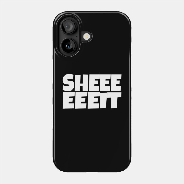 Sheeeeeeit Tee - Oh Day Quote Sarcastic Gift Phone Case by OUTFITPAW