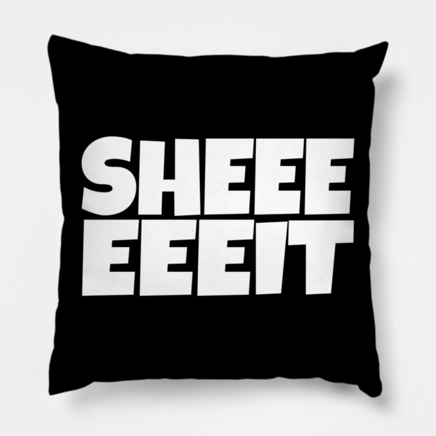 Sheeeeeeit Tee - Oh Day Quote Sarcastic Gift Pillow by OUTFITPAW