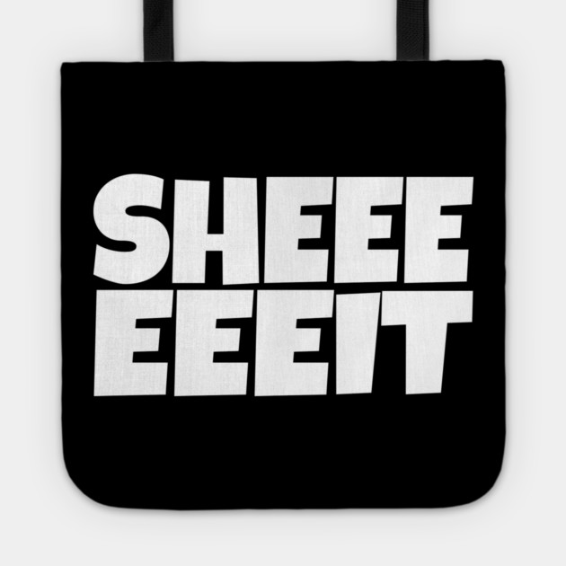 Sheeeeeeit Tee - Oh Day Quote Sarcastic Gift Tote by OUTFITPAW