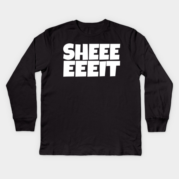 Sheeeeeeit Tee - Oh Day Quote Sarcastic Gift Kids Long Sleeve T-Shirt by OUTFITPAW