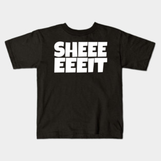Sheeeeeeit Tee - Oh Day Quote Sarcastic Gift Kids T-Shirt