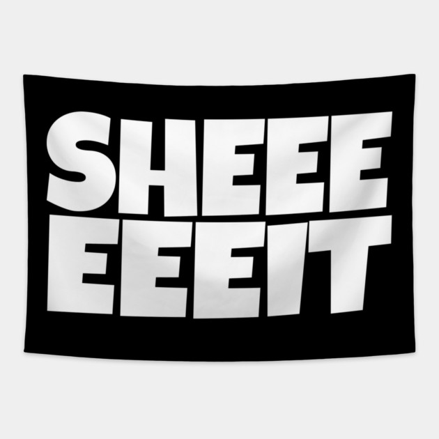 Sheeeeeeit Tee - Oh Day Quote Sarcastic Gift Tapestry by OUTFITPAW
