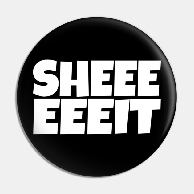 Sheeeeeeit Tee - Oh Day Quote Sarcastic Gift Pin by OUTFITPAW
