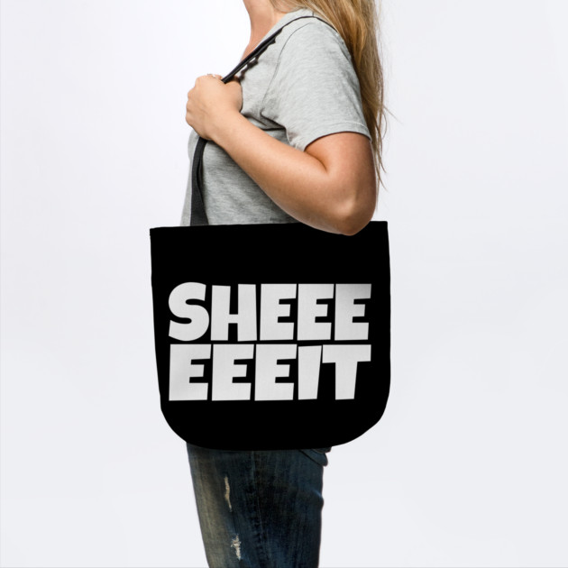 Sheeeeeeit Tee - Oh Day Quote Sarcastic Gift by OUTFITPAW