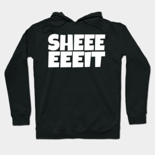 Sheeeeeeit Tee - Oh Day Quote Sarcastic Gift Hoodie