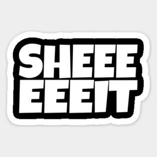 Sheeeeeeit Tee - Oh Day Quote Sarcastic Gift Sticker