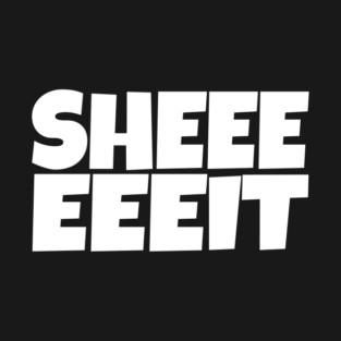 Sheeeeeeit Tee - Oh Day Quote Sarcastic Gift T-Shirt