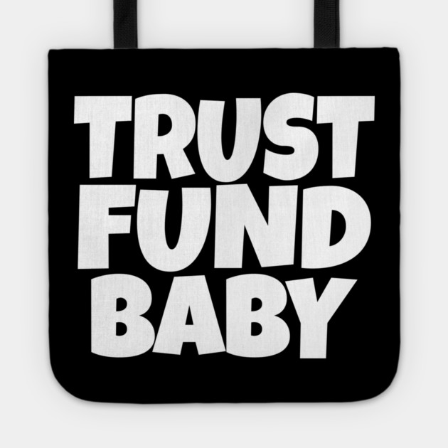 Trust Fund Baby - Funny Rich Kid Sarcastic Gift Tote by OUTFITPAW