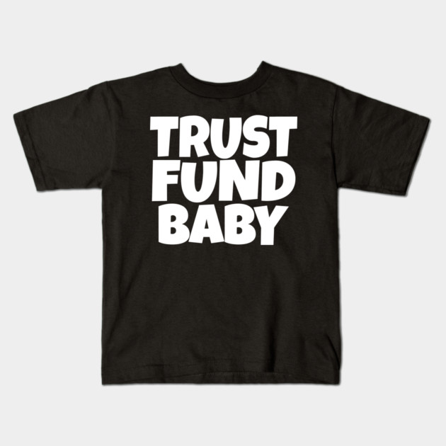 Trust Fund Baby - Funny Rich Kid Sarcastic Gift Kids T-Shirt by OUTFITPAW