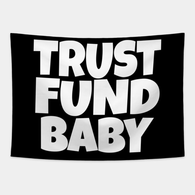 Trust Fund Baby - Funny Rich Kid Sarcastic Gift Tapestry by OUTFITPAW