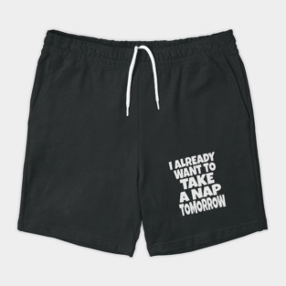 Nap Tomorrow Shirt - Funny Sleep Sarcasm Gift Shorts