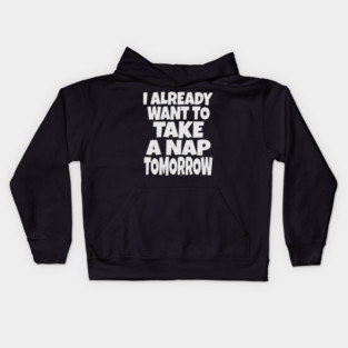 Nap Tomorrow Shirt - Funny Sleep Sarcasm Gift Kids Hoodie