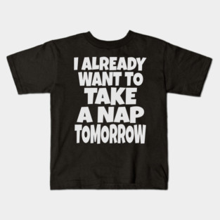 Nap Tomorrow Shirt - Funny Sleep Sarcasm Gift Kids T-Shirt