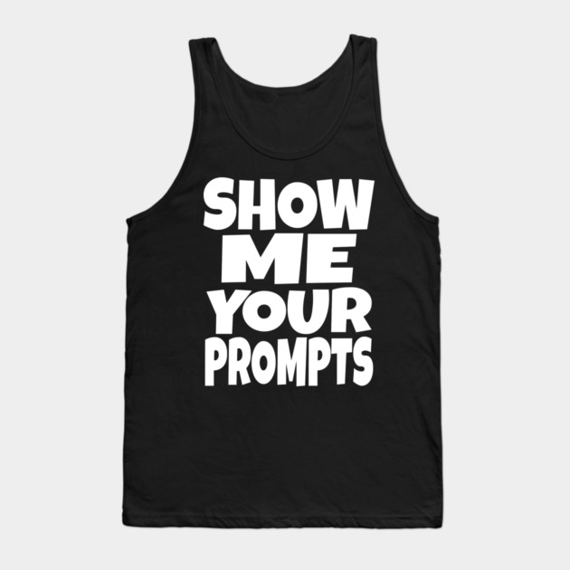AI Programmer Tee - Show Me Your Funny Prompts | Show me your prompts Tank Top by OUTFITPAW