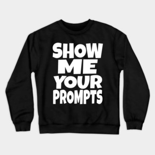 AI Programmer Tee - Show Me Your Funny Prompts | Show me your prompts Crewneck Sweatshirt