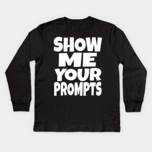 AI Programmer Tee - Show Me Your Funny Prompts | Show me your prompts Kids Long Sleeve T-Shirt
