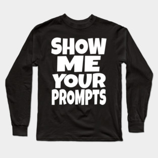 AI Programmer Tee - Show Me Your Funny Prompts | Show me your prompts Long Sleeve T-Shirt