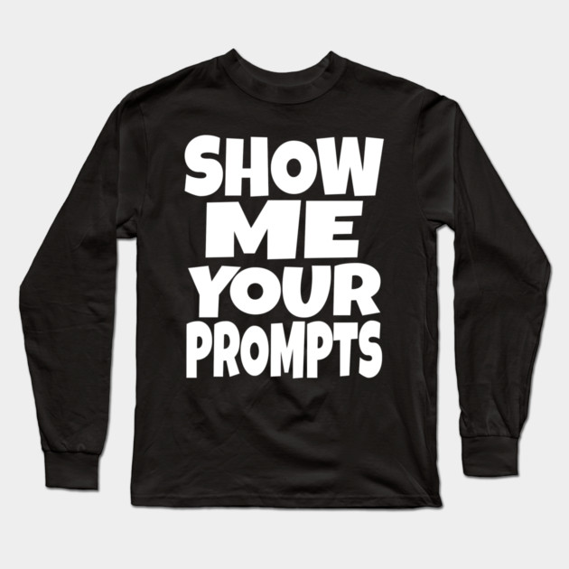 AI Programmer Tee - Show Me Your Funny Prompts | Show me your prompts Long Sleeve T-Shirt by OUTFITPAW