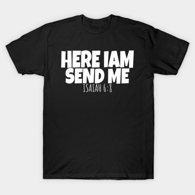 Here I Am Send Me Bible Verse Lord Saying T-Shirt by OUTFITPAW