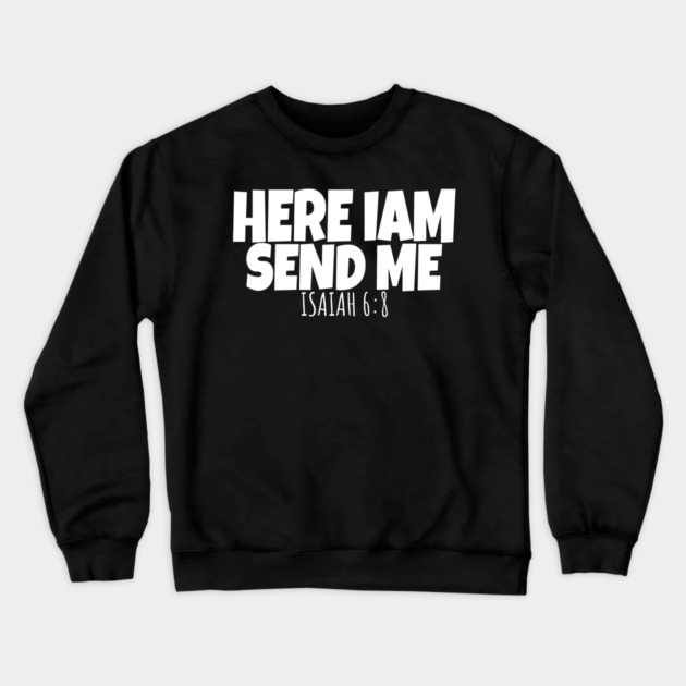 Here I Am Send Me Bible Verse Lord Saying Crewneck Sweatshirt by OUTFITPAW