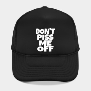 Don't Piss Me Off T-Shirt funny saying sarcastic Hat