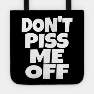 Don't Piss Me Off T-Shirt funny saying sarcastic Tote