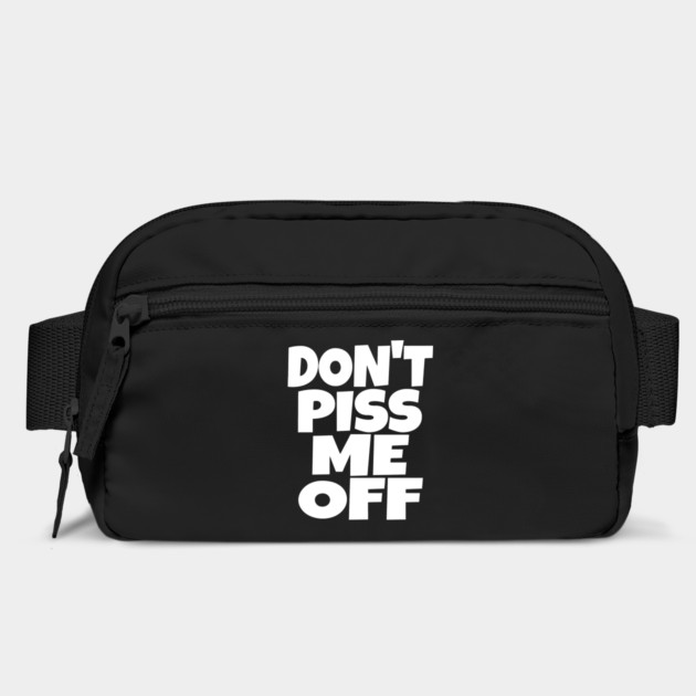 Don't Piss Me Off T-Shirt funny saying sarcastic by OUTFITPAW